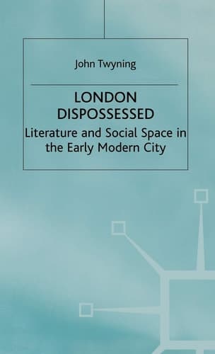 London Dispossessed Literature and Social Space in the Early Modern City