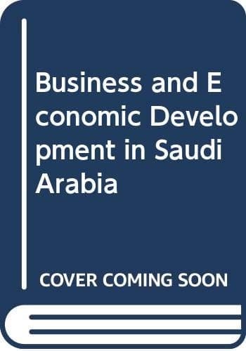 Business and economic development in Saudi Arabia: Essays with Saudi scholars