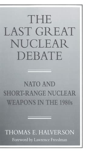 The Last Great Nuclear Debate NATO and Short-Range Nuclear Weapons in the 1980s