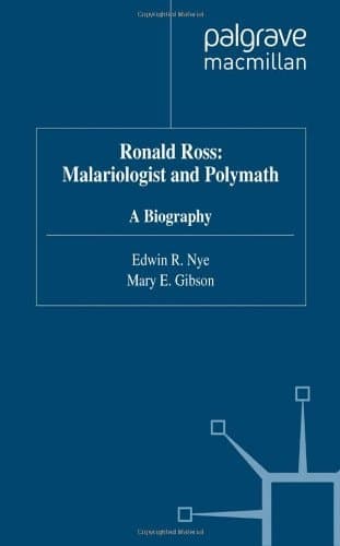 Ronald Ross Malariologist and Polymath : a Biography