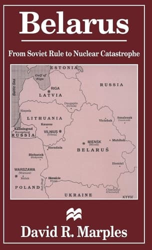 Belarus From Soviet Rule to Nuclear Catastrophe