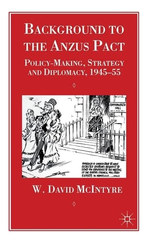 Background to the Anzus Pact Policy-Makers, Strategy and Diplomacy, 1945-55