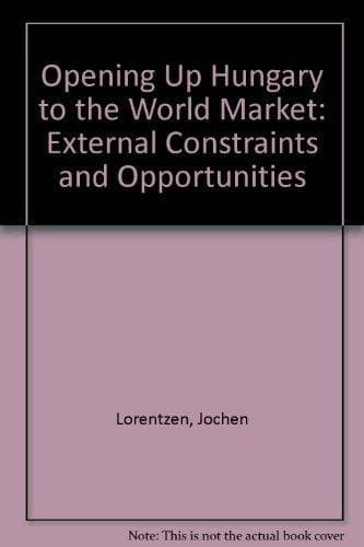 Opening Up Hungary to the World Market External Constraints and Opportunities