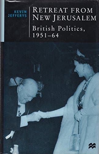 Retreat from New Jerusalem British Politics, 1951-64
