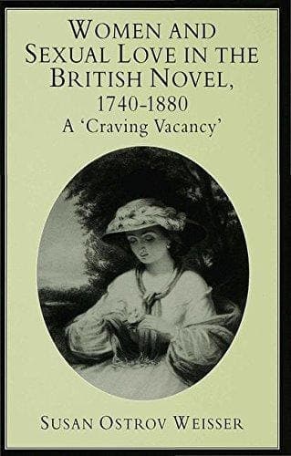 Women and Sexual Love in the British Novel, 1740-1880 A 'Craving Vacancy'