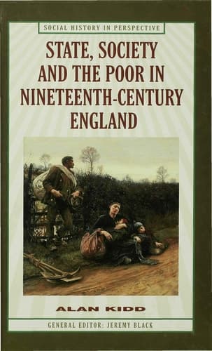State, Society and the Poor in Nineteenth-Century England In Nineteenth-Century England