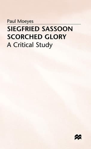Siegfried Sassoon: Scorched Glory A Critical Study