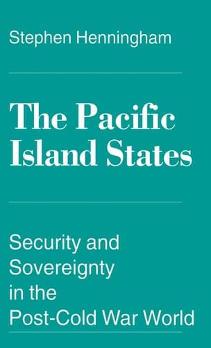 The Pacific Island States Security and Sovereignty in the Post-Cold War World