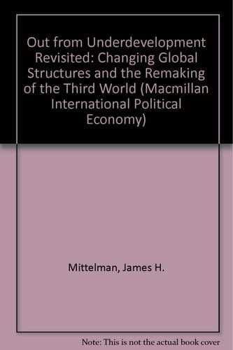 Out from Underdevelopment Revisited Changing Global Structures and the Remaking of the Third World