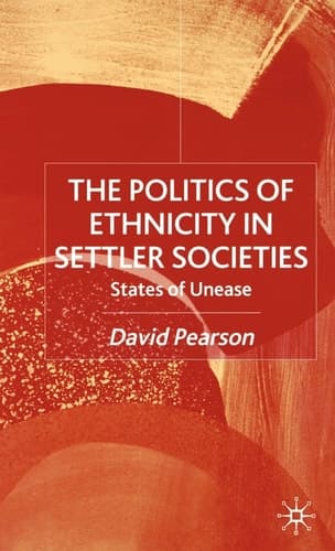 The Politics of Ethnicity in Settler Societies States of Unease