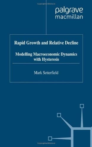 Rapid Growth and Relative Decline Modelling Macroeconomic Dynamics with Hysteresis
