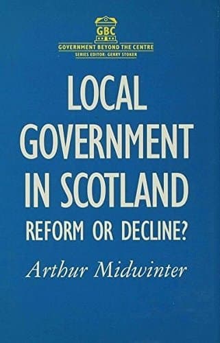 Local Government in Scotland Reform or Decline?