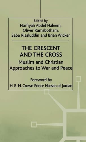 The Crescent and the Cross Muslim and Christian Approaches to War and Peace