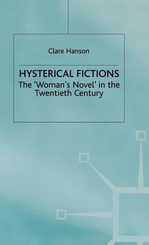 Hysterical Fictions The 'Woman's Novel' in the Twentieth Century