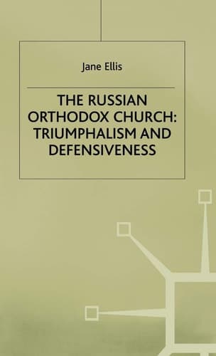 The Russian Orthodox Church Triumphalism and Defensiveness
