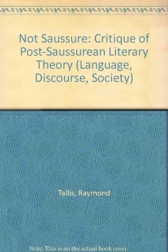 Not Saussure: A Critique of Post-Saussurean Literary Theory (Language, Discourse, Society)