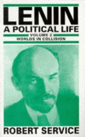 Lenin: A Political Life Volume 2: Worlds in Collision