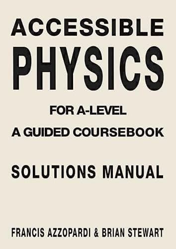 Accessible Physics for A-level A Guided Coursebook. Solutions manual