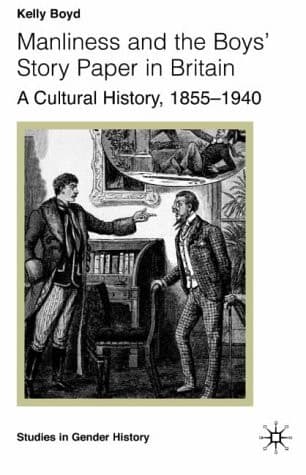 Manliness and the Boys’ Story Paper in Britain: A Cultural History, 1855–1940