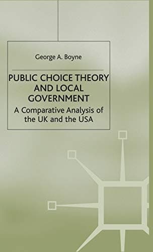 Public Choice Theory and Local Government A Comparative Analysis of the UK and the USA
