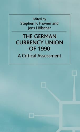 The German Currency Union of 1990 A Critical Assessment