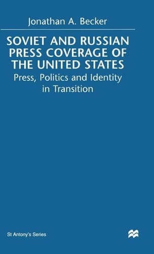 Soviet and Russian Press Coverage of the United States Press, Politics and Identity in Transition