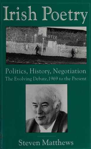 Irish Poetry: Politics, History, Negotiation : The Evolving Debate, 1969 to the Present