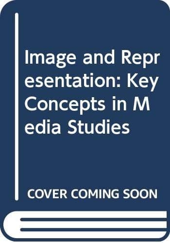 Image and Representation Key Concepts in Media Studies