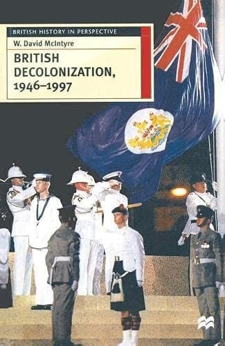 British Decolonization, 1946-1997 When, Why, and how Did the British Empire Fall?