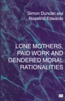 Lone Mothers, Paid Workers, and Gendered Moral Rationalities