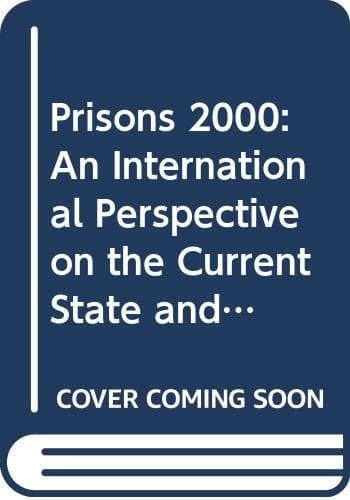 Prisons 2000: An International Perspective on the Current State and Future of Imprisonment