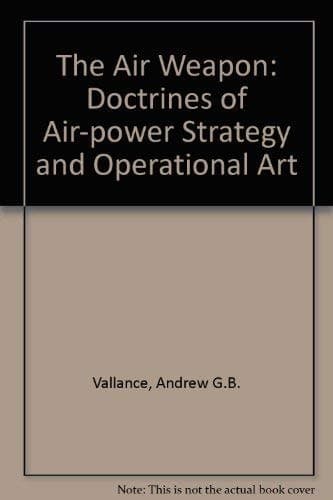 The Air Weapon Doctrines of Air Power Strategy and Operational Art