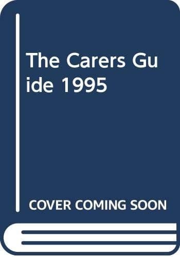 The Carers Guide Essential Information for Those who Look After Others