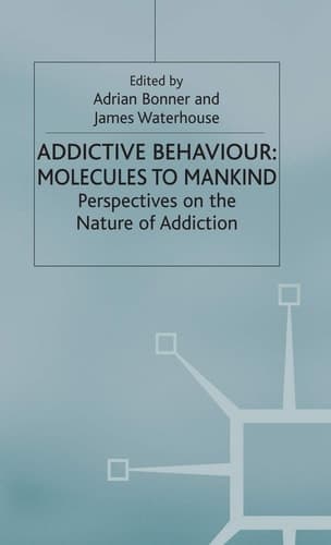 Addictive Behaviour: Molecules to Mankind Perspectives on the Nature of Addiction