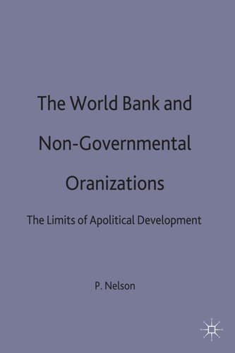 The World Bank and Non-Governmental Organizations The Limits of Apolitical Development