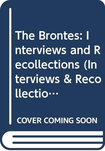 The Brontës Interviews and Recollections