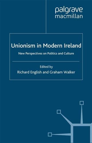 Unionism in Modern Ireland New Perspectives on Politics and Culture