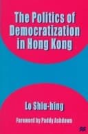 The Politics of Democratization in Hong Kong