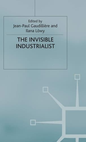 The Invisible Industrialist Manufacture and the Construction of Scientific Knowledge