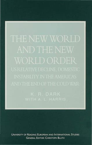 The New World and the New World Order US Relative Decline, Domestic Instability in the Americas and the End of the Cold War