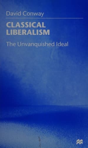 Classical Liberalism The Unvanquished Ideal