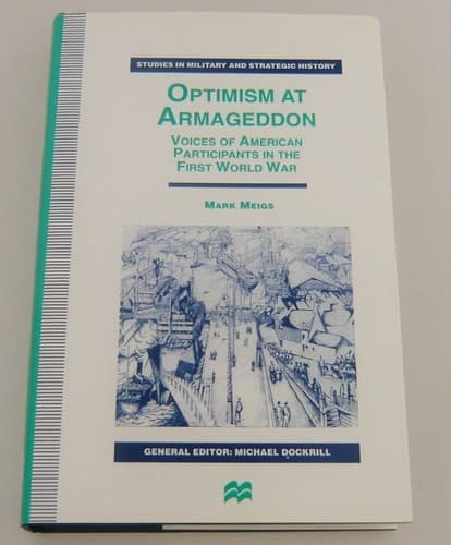 Optimism at Armageddon Voices of American Participants in the First World War