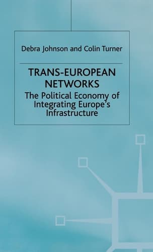 Trans-European Networks The Political Economy of Integrating Europe’s Infrastructure