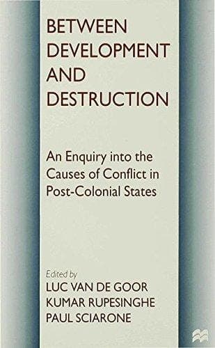 Between Development and Destruction An Enquiry into the Causes of Conflict in Post-Colonial States