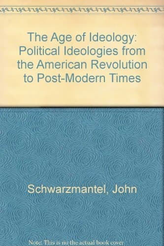 The Age of Ideology Political Ideologies from the American Revolution to Postmodern Times