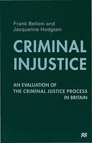 Criminal Injustice An Evaluation of the Criminal Justice Process in Britain