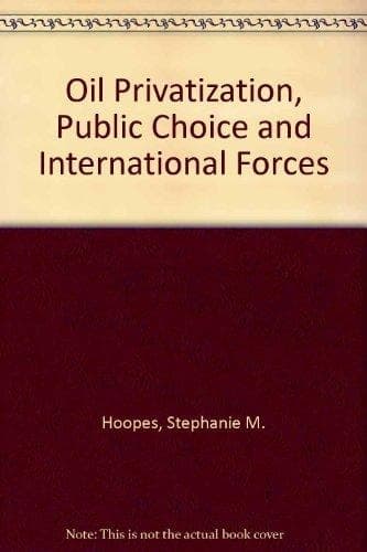Oil Privatization, Public Choice and International Forces
