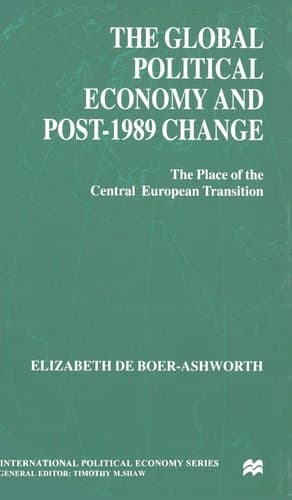 The Global Political Economy and Post-1989 Change: The Place of the Central European Transition (International Political Economy Series)