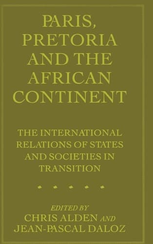 Paris, Pretoria and the African Continent The International Relations of States and Societies in Transition