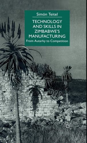 Technology and Skills in Zimbabwe's Manufacturing From Autarky to Competition